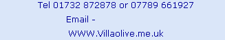 Tel 01732 872878 or 07789 661927
                        Email -  
WWW.Villaolive.me.uk